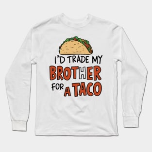 I'd Trade My Brother For A Taco Cinco De Mayo funny Long Sleeve T-Shirt